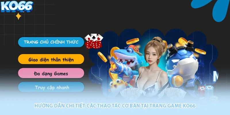 Hướng dẫn chi tiết các thao tác cơ bản tại trang game KO66