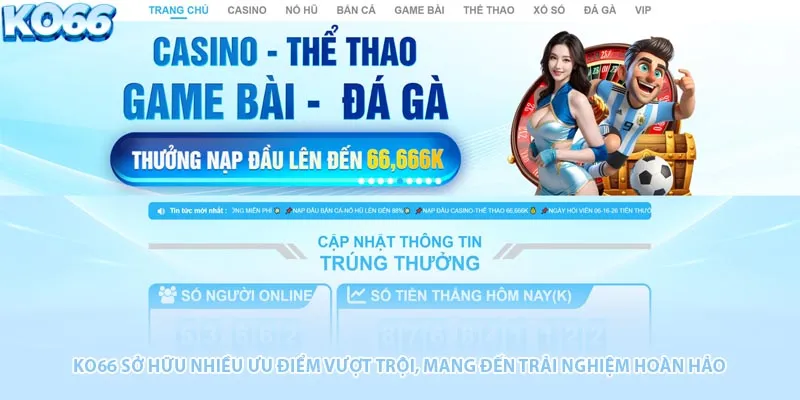 KO66 sở hữu nhiều ưu điểm vượt trội, mang đến trải nghiệm hoàn hảo